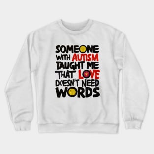 Someone With Autism Taught Me That Love Doesn't Need Words Crewneck Sweatshirt